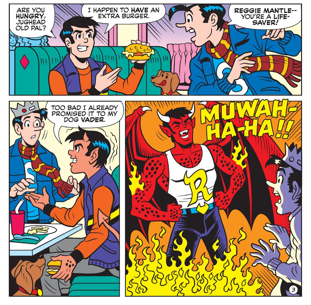 Reggie and Jughead are at Pop's Chock'lit Shoppe. Reggie offers Jug a burder but then turns into a devil with giant wings and horns and hands it to his dog, Vader, instead. He laughs at Jughead.