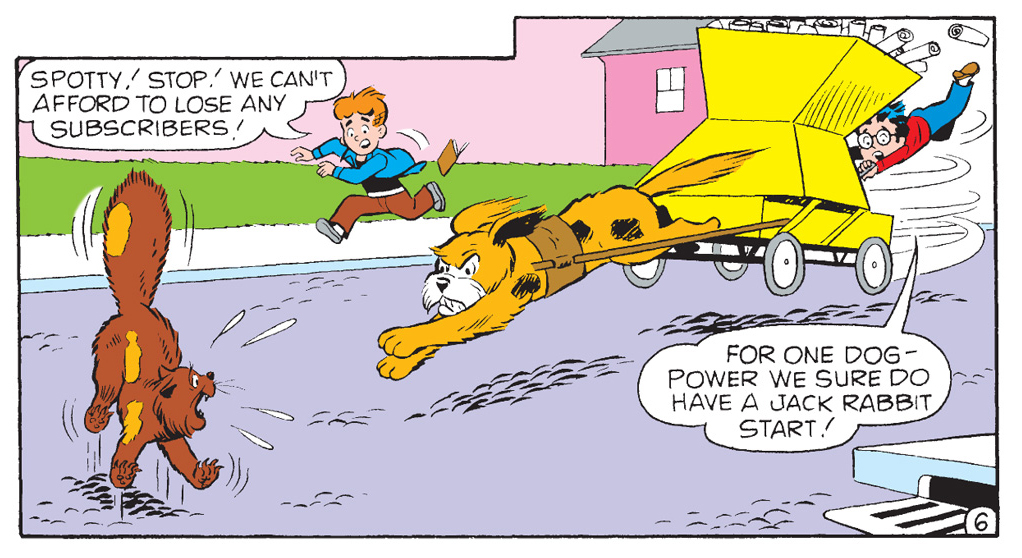 Panel from and Archie Comics story. Little Archie's dog Spotty is chasing a cat, while pulling a mechanical contraption on wheels that Little Dilton has built to deliver newspapers. Dilton tries to hold on to the runaway machine but it's too fast and he and the newspapers are flying through the air. Archie chases after them saying they have to stop because they can't afford to lose subscribers on his delivery route.
