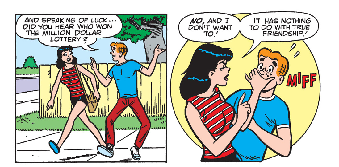 Panel from an Archie Comics story. Archie asks Veronica if she heard who won the million dollar lottery. She shushes him and says she doesn't want to know because it has nothing to do with true friendship.