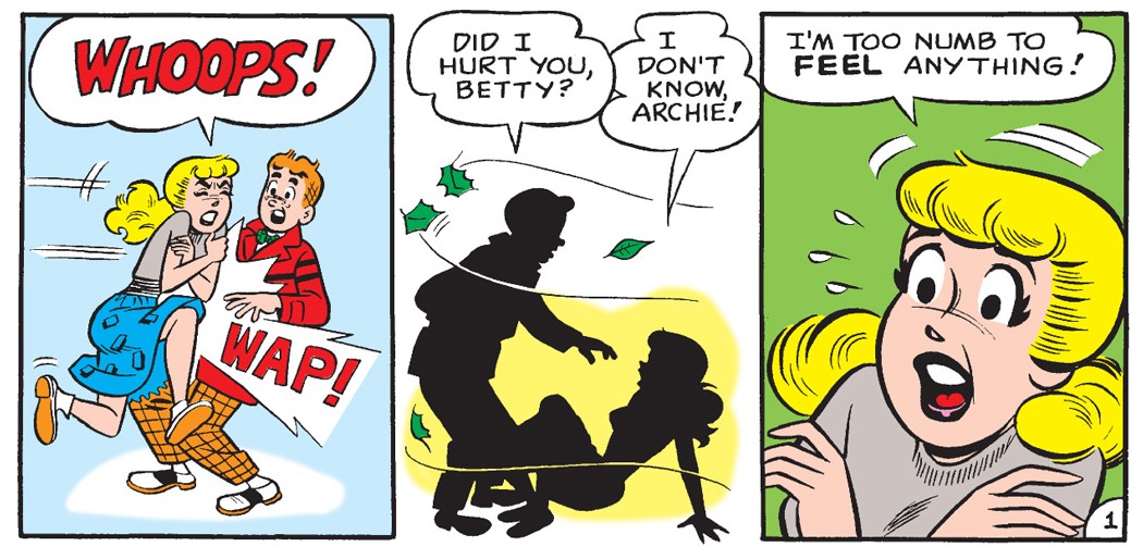 A panel from WORLD OF BETTY & VERONICA DIGEST #36. Betty runs into Archie and she falls down. He asks if he hurt her and she says she doesn't know because she's too numb from the cold outside to feel anything.