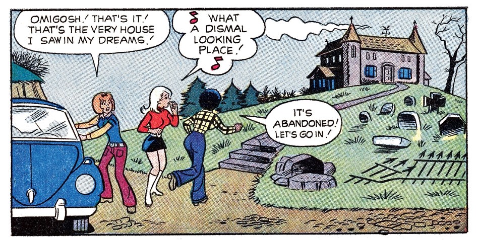 Panels from an Archie Comics story. Josie and the Pussycats step out of a car in front of a spooky old house in a cemetery. Josie says it's the house she saw in her dreams. Melody says it looks dismal. Valerie says it's abandoned.