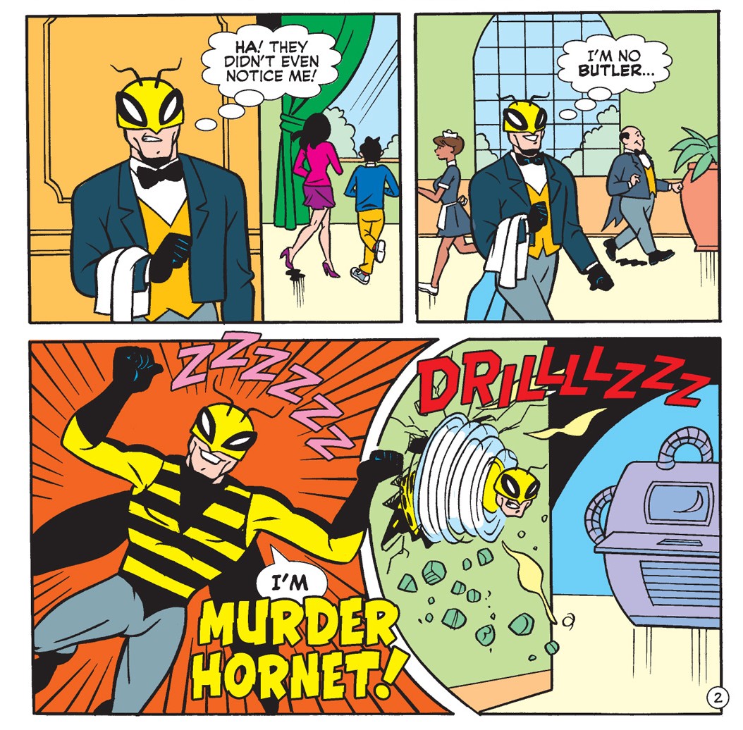 Panels from an Archie Comics story. Murder Hornet, a supervillain in a bee costume, is dressed as a butler to infiltrate a party. He says they didn't even notice him in his diguise as he breaks out of the butler clothes, revealing his full costume. He then uses his powers to drill through a wall with his body.