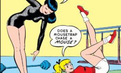 Clip from an Archie Comics cover. Betty and Veronica are working out in the gym. Veronica says, "Really, Betty! Can I help it if Archie prefers me? I certainly don't chase him!" Betty replies, "Does a mousetrap chase a mouse?"